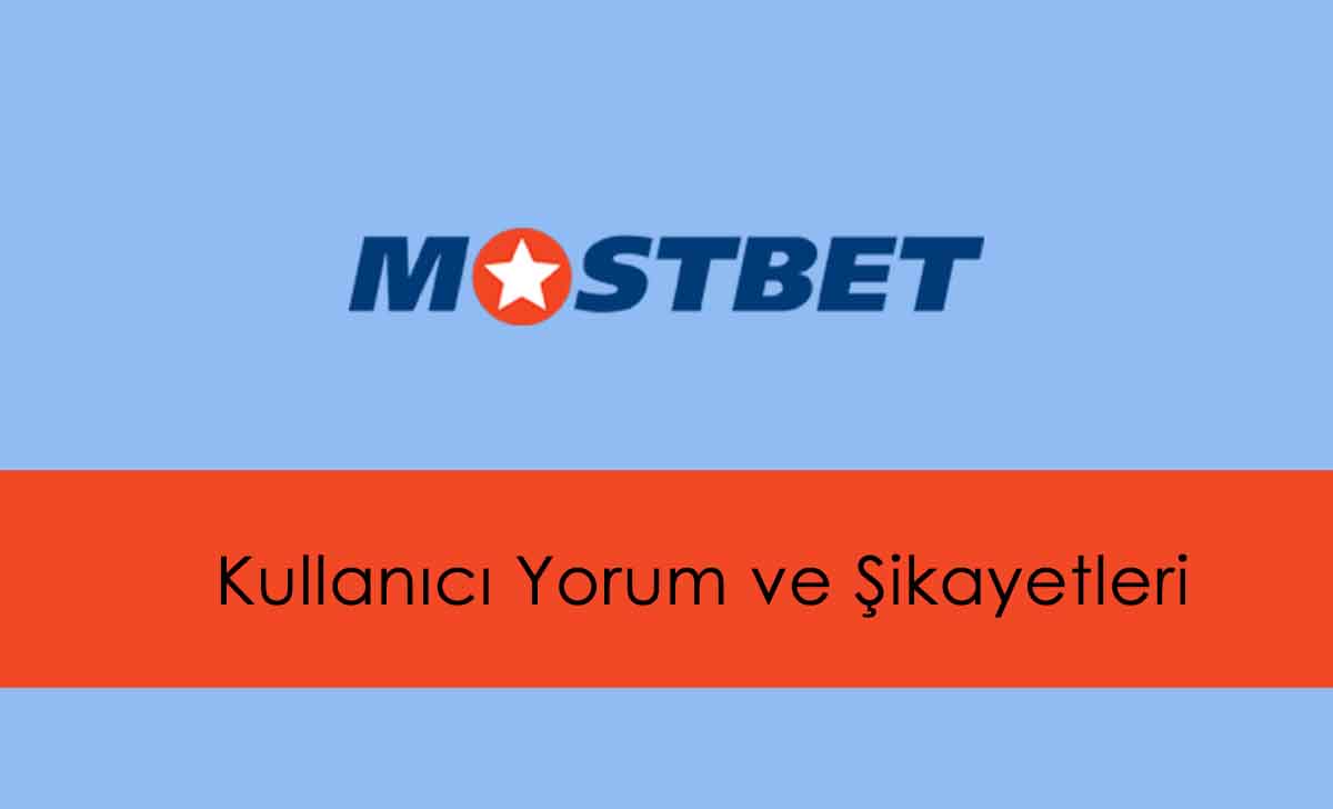 Mostbet Kullanıcı Yorumları ve Şikayetleri